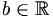 b\in\mathbb{R}